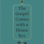The Gospel Comes with a House Key