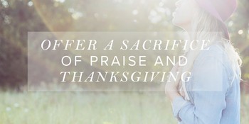 Offer a Sacrifice of Praise and Thanksgiving image