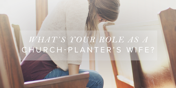 What’s Your Role as a Church-Planter’s Wife? image