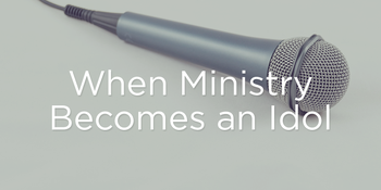 When Ministry Becomes an Idol image