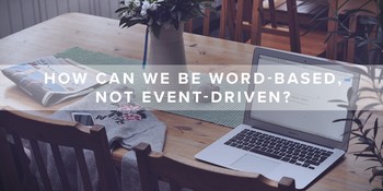 How Can We Be Word-Based, Not Event-Driven? image