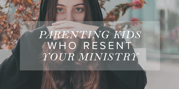 Parenting Kids Who Resent Your Ministry image