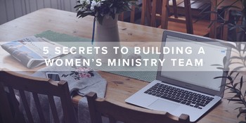 5 Secrets to Building a Women’s Ministry Team image