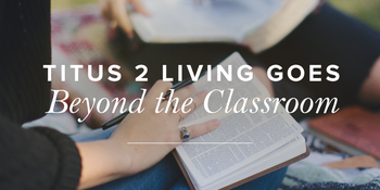 Titus 2 Living Goes Beyond the Classroom image