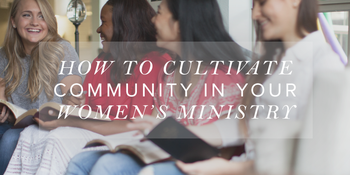 How to Cultivate Community in Your Women’s Ministry image