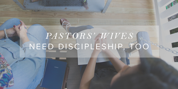 Pastors’ Wives Need Discipleship, Too image