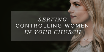 Serving Controlling Women in Your Church image