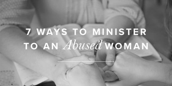 7 Ways to Minister to an Abused Woman image
