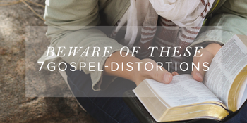 Beware of These 7 Gospel-Distortions image