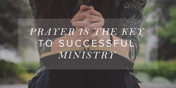 Prayer Is the Key to Successful Ministry image