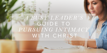 A Busy Leader’s Guide to Pursuing Intimacy with … image
