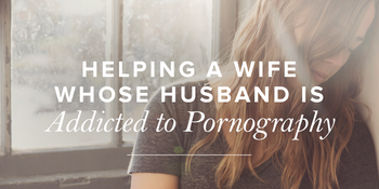 Helping Wives with Husbands Addicted to Pornography image
