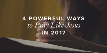 4 Powerful Ways to Pray Like Jesus image