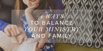4 Ways to Balance Your Ministry and Family image