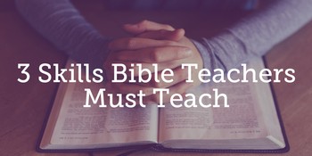 3 Skills Bible Teachers Must Teach image