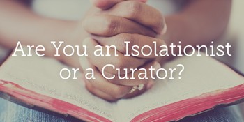 Are You an Isolationist or a Curator? image